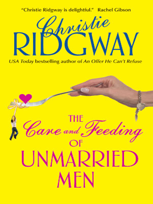 Title details for The Care and Feeding of Unmarried Men by Christie Ridgway - Available